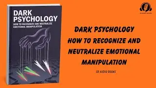 Dark Psychology How to Recognize and Neutralize Emotional Manipulation Full Audio Book