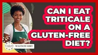Can I Eat Triticale On A Gluten-Free Diet?