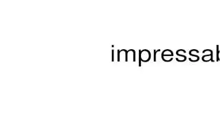 How to pronounce impressable