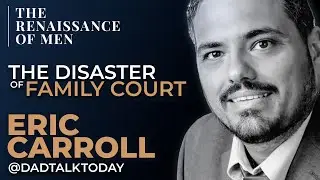 Podcast: Eric Carroll &ndash; The Disaster of Family Court