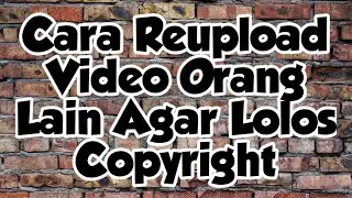 Cara Reupload Video Orang Lain Agar Lolos Copyright - Tips YouTuber Pemula