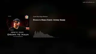 Drawn to Haun (Guest: Jeremy Haun)