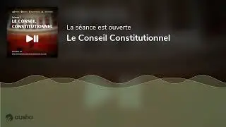 LE CONSEIL CONSTITUTIONNEL - Podcast