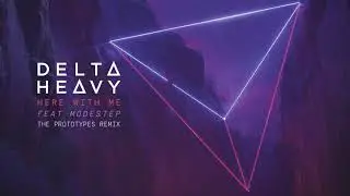 Delta Heavy - Here With Me ft. Modestep (The Prototypes Remix)