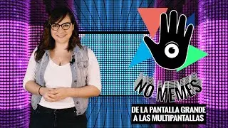 NO MEMES_DE LA PANTALLA GRANDE A LAS MULTIPANTALLAS (T.1 - E.12)