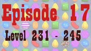 Candy Crush Saga Gameplay (Episode 17) Level 231 - 245