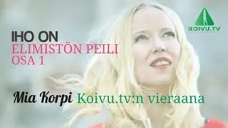 Iho on elimist&ouml;n peili, osa 1