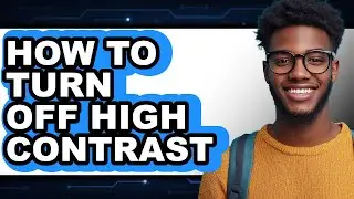 How to Turn Off High Contrast (full Guide)