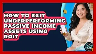 How To Exit Underperforming Passive Income Assets Using ROI? - Passive Income Wizards