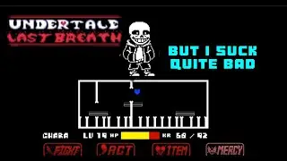 Undertale Last Breath but i quite frankly suck hehehehe