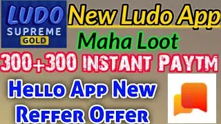 New Ludo Supreme Gold Application !! Hello App New Reffer Offer!! Earn 300 Paytm in just 5 minutes!!