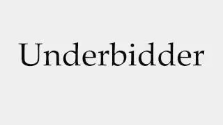 How to Pronounce Underbidder