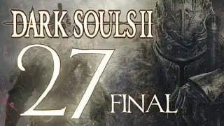 Let's Play Del Modo Historia / Dark Souls 2 Parte 27 FINAL  HD/ El Reino de Drangleic