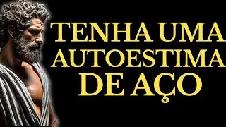 REGRAS ESTOICAS BRUTAIS PARA TER UMA AUTOESTIMA INDESTRUTÍVEL | 15 LIÇÕES DE ESTOICISMO