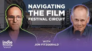 Navigating the Film Festival Circuit w/ Jon Fitzgerald