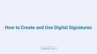 Bluebeam Revu: How to Create and Use Digital Signatures