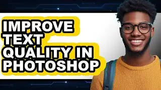 How To Improve Text Quality In Photoshop - Full Guide
