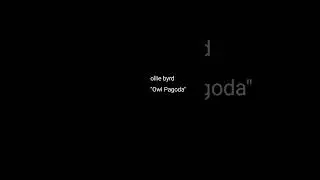 ollie byrd - owl pagoda (hi res audio)