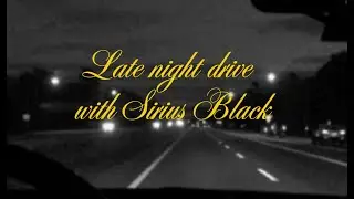 ⟢ pov asmr. night drive w/ Sirius Black (Music + Ambience)