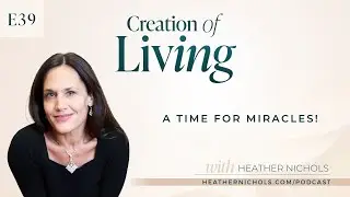 Episode 39 &ndash; A Time for Miracles! | Creation of Living Podcast
