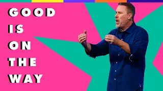 Good is on the Way &bull;&nbsp;Pastor Doug Heisel&nbsp;&bull;&nbsp;New Life Church