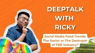 Social Media Food Trends: The Savior or The Destroyer of F&B Industry? - DeepTalk with Ricky