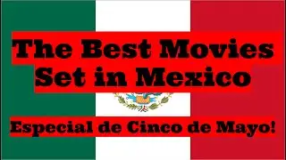The Best Movies Set in Mexico - Cinco de Mayo Especial!