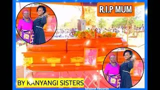 R.I.P MUM😭(OFFICIAL AUDIO)BY KANYAGI SISTERS