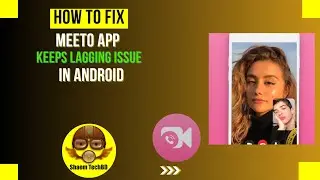 How to Fix MEETO App Keeps Lagging Issue in Android