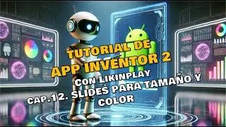 TUTORIAL 12, APP INVENTOR 2, SLIDES PARA TAMAÑO Y COLOR