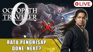 Ratu Penghisap Done, Next? - Octopath Traveler 0
