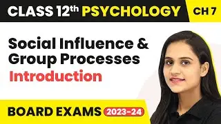 Social Influence & Group Processes - Introduction | Class 12 Psychology Chapter 7