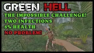 The Impossible Challenge! | Green Hell | Two Infections and 5% Health! No.... Problem? | EP05