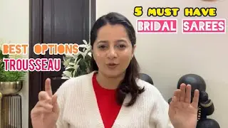 5 Top Sarees for Bridal Trousseau | Must-Have Wedding Sarees for Every Bride | Bride Shopping Guide