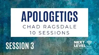 Apologetics - Session 3: Faith and Doubt by Chad Ragsdale
