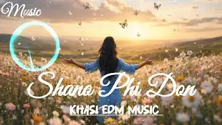 Shano Phi Don🩵 &ndash; Khasi EDM Music | New Khasi EDM Love Song 2026 | Official Music Lyrics Video