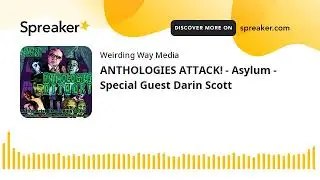 ANTHOLOGIES ATTACK! - Asylum - Special Guest Darin Scott