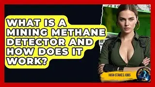 What Is A Mining Methane Detector And How Does It Work? - High Stakes Jobs