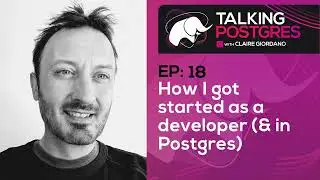 How I got started as a developer (& in Postgres) with David Rowley | Talking Postgres Ep18