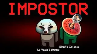 Among Us но La Vaca Saturno и Giraffa Celeste &mdash; самозванцы