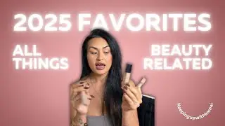 2025 Favorites | All Things Beauty Edition
