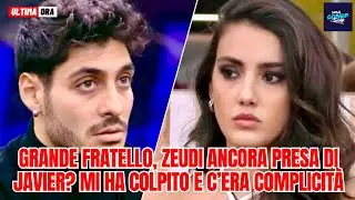 Grande Fratello Zeudi ancora presa di Javier? Mi ha colpito e c&rsquo;era complicit&agrave;