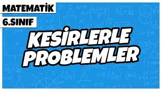 6. Sınıf Matematik - Kesirlerle Problemler | 2022