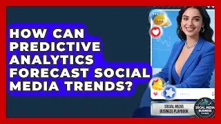 How Can Predictive Analytics Forecast Social Media Trends? - Social Media Business Playbook