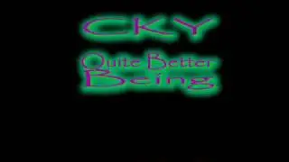 CKY - 96 Quite Better Beings