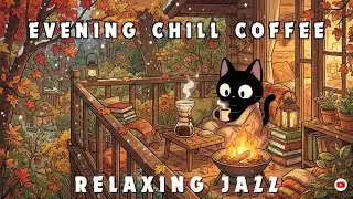EVENING CHILL COFFEE RELAXING JAZZ ☕🌆 Smooth Beats to Unwind, Decompress & End Your Day