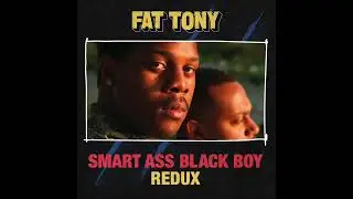Fat Tony - Smart Ass Black Boy (Redux) [Official Audio]