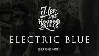 J Lee and The Hoodoo Skulls - Electric Blue