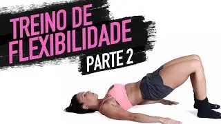 Treino de flexibilidade  - Parte 2