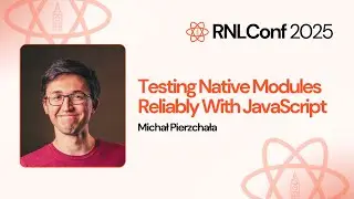 Testing Native Modules Reliably With JavaScript - Michał Pierzchała | RNLConf 2025